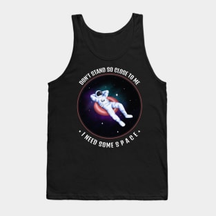 Don't Stand So Close To Me, I Need Some Space Tank Top